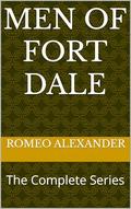 Men of Fort Dale: The Complete Series by Romeo Alexander