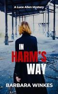 In Harm's Way: A Luce Allen Mystery (Luce Allen Mysteries #1) by Barbara Winkes