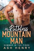 My Ruthless Mountain Man: An Age Gap Curvy Girl Romance - Summer in the Pines by Ash Henry