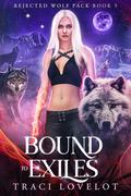 Bound to Exiles: Spicy Slow-Build Reverse Harem with Magic Bonds (Rejected Wolf Pack #5) by Traci Lovelot