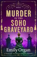 Murder in the Soho Graveyard (Emma Langley Victorian Mystery #3) by Emily Organ