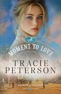 A Moment to Love (The Hope of Cheyenne #3) by Tracie Peterson