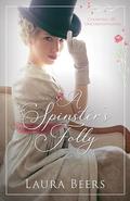A Spinster's Folly (Courting the Unconventional #2) by Laura Beers