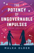 The Potency of Ungovernable Impulses by Malka Ann Older