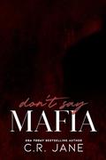 Don't Say Mafia (The Wrong Made Men #1) by C.R. Jane