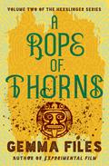 A Rope of Thorns (Hexslinger #2) by Gemma Files