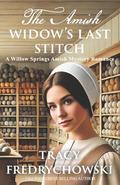 The Amish Widow's Last Stitch: A Willow Springs Amish Mystery Romance by Tracy Fredrychowski