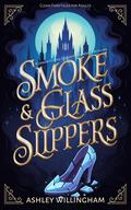 Smoke and Glass Slippers by Ashley Willingham
