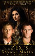 Lexi's Savage Mates: The Bonds That Tie (Dark Moon #7) by A.E. Randell