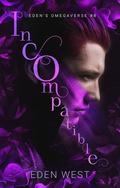 Incompatible (Eden's Omegaverse #8) by Eden West