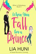 When You Fall for a Prince (When in Rotheberg #5) by Lia Huni