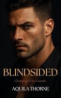 Blindsided (Changing of the Guards #4) by Aquila Thorne