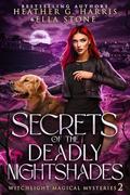 Secrets of the Deadly Nightshades by Heather G. Harris, Ella Stone