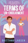 Terms Of Un-Endearment: A Sweet, Enemies-to-Lovers Romantic Comedy by Brittany Larsen