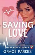 Saving Love: A Lesbian/Sapphic Medical Romance (Pulse Medical #2) by Grace Parkes