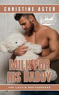 Milk For His Daddy: An M/M Contemporary Daddy Romance by Christine Aster