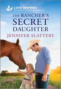 The Rancher's Secret Daughter: An Uplifting Inspirational Romance (Sage Creek #4) by Jennifer Slattery