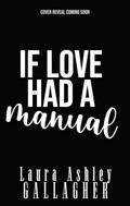 If Love Had A Manual (Skeptically In Love) by Laura Ashley Gallagher