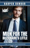 Milk For The Billionaire’s Little: M/M Ageplay Romance (The Lactin Brotherhood) by Harper Dunbar