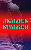 JEALOUS STALKER by BJ Mann
