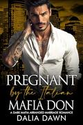 Pregnant by the Italian Mafia Don: A Dark Mafia Arranged Marriage Romance (Possessive Mafia Kings #38) by Dalia Dawn