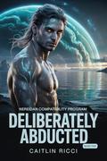 Deliberately Abducted (Nereidan Compatibility Program #2) by Caitlin Ricci