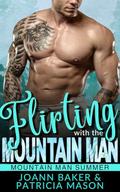 Flirting with the Mountain Man: Mountain Man Summer by Patricia Mason