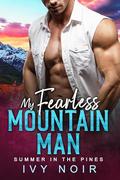 My Fearless Mountain Man: Summer in the Pines by Ivy Noir
