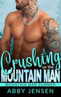 Crushing on the Mountain Man: Mountain Man Summer by Abby Jensen