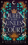 Queen to the Sunless Court by Avie Adams
