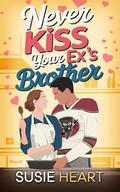 Never Kiss Your Ex’s Brother: A Sweet Forced Proximity, Enemies to Lovers Romance by Susie Heart