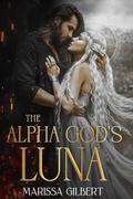 The Alpha God's Luna (The Moonrise Kingdom #3) by Marissa Gilbert
