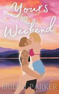 Yours for the Weekend by Briegh Parker