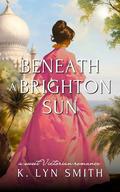 Beneath a Brighton Sun (Love’s Journey #4) by K. Lyn Smith