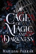 A Cage of Magic and Darkness by Marissa Farrar