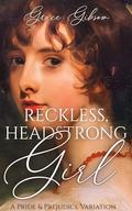 Reckless, Headstrong Girl: A Pride and Prejudice Variation by Grace Gibson