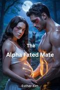 The Alpha Fated Mate: The Secret of the Rejected Baby Mate by Esther Kim