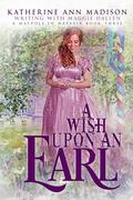 A Wish Upon an Earl (A Maypole in Mayfair #3) by Katherine Ann Madison