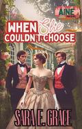 When She Couldn't Choose: A Why Choose Historical Romance (Aine: Where Love Finds You #5) by Sara E. Grace