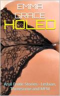 HOLED: Anal Erotic Stories - Lesbian, Threesome and MFM (Erotic Short Stories by Emma Grace