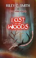 Lost to the Woods (After Hours Horrors) by Riley C. Smith