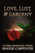 Love, Lust & Larceny : Steamy Romance Suspense by Maggie Carpenter