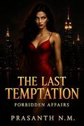 The Last Temptation: Forbidden Affairs by Prasanth N.M