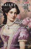 Lady Catherine's Nephew: A Pride and Prejudice Variation by Jones