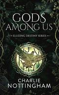 Gods Among Us (Eluding Destiny #11) by Charlie Nottingham