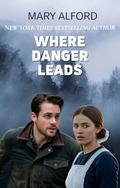 Where Danger Leads by Mary Alford