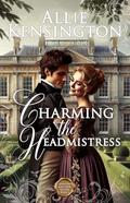Charming the Headmistress: A Sweet Regency Romance (Spinsters and their Suitors #3) by Allie Kensington