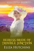 Heiress Bride of Trouble Junction by Eliza Hutchins