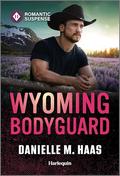 Wyoming Bodyguard (Sunrise Security #1) by Danielle M. Haas