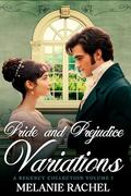 Pride and Prejudice Variations: A Regency Collection Volume 1 by Melanie Rachel